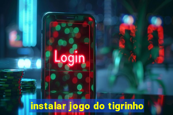 instalar jogo do tigrinho